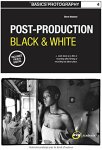 Steve Macleod - Basics Photography 04: Post Production Black & White