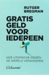 BREGMAN, R. - Gratis geld voor iedereen. Hoe utopische ideeën de wereld veranderen.