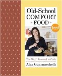 Guarnaschelli, Alex - Old-School Comfort Food The Way I Learned to Cook