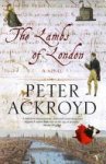 Peter Ackroyd 16195 - The Lambs of London Peter Ackroyd 16195 - The Lambs of London