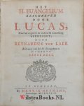 Laer, Reynardus toe - 3 delen - Het H. Euangelium beschreven door Lucas, naar het oogmerk en in deszelfs zamenhang verklaart, / door Reynardus toe Laer