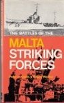 Smith, P.C. and E. Walker - The Battles of the Malta Striking Forces