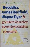 Butler-Bowdon, Tom - BOEDDHA, JAMES REDFIELD, WAYNE DYER en 47 andere klassiekers die ons leven hebben veranderd.