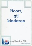 Verhoeks, Ds. W. - Hoort gij kinderen
