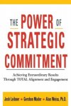 Alan Weiss, Josh Leibner - The Power of Strategic Commitment Achieving Extraordinary Results Through Total Alignment and Engagement