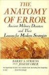 STRAUSS, BARRY S. / OBER, JOSIAH - The anatomy of error. Ancient military disasters and their lessons for modern strategists