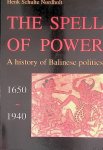 Schulte Nordholt, henk - The Spell of Power: A History of Balinese Politics, 1650-1940