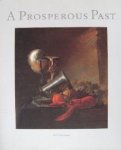 Sam Segal - A Prosperous Past The Sumptuous Still Life In The Netherlands, 1600-1700