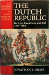 Jonathan Israel - The Dutch Republic Its rise, greatness and fall 1477 - 1806