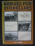Wood, L.V. - Bridges for modellers / bruggen voor modelbouw.