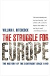 William I. Hitchcock - The Struggle for Europe