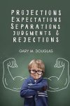Gary M Douglas - Projections, Expectations, Separations, Judgments & Rejections