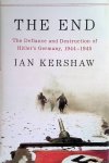 Kershaw, Ian - The End: The Defiance and Destruction of Hitler's Germany, 1944-1945