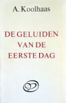 Koolhaas, A. - DE GELUIDEN VAN DE EERSTE DAG