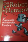 Cave, Peter - Can a robot be human? 33 perplexing philosophy puzzles