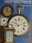 Boer, A.A. de - Uurwerken.  - tijdmeting - antieke klokken - reisklokken - elektrische klokken - horloges