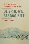 LAMME, V. - De vrije wil bestaat niet. Over wie er echt de baas is in het brein.