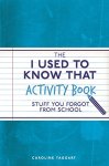 Caroline Taggart 79394 - The I Used to Know That Activity Book Stuff You Forgot from School