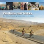 Frank Elshof 265105 - Van Rome naar Mekka een fietstocht als brug tussen culturen en religies