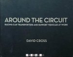 David Cross - Around the Circuit. Racing Car Transporters and Support Vehecles at Work.