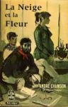 Chamson, André - LA NEIGE ET LA FLEUR
