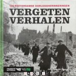 Johan van der Hoeven - Vergeten verhalen. 100 Rotterdamse oorlogsherinneringen