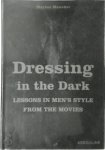 Marion Maneker 250022 - Dressing in the dark Lessons in Mens Style from the Movies