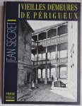 Secret, Jean - Vieilles demeures de Périgueux [ isbn 2865771261 ]