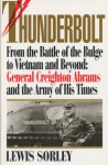 Sorley, Lewis - Thunderbolt. From the battle of the Bulge to Vietnam and beyond: General Creighton Abrams and the Army of his times.