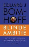 Bomhoff, Eduard J. - Bomhoff, Eduard J.-Blinde ambitie Bomhoff, Eduard J. - Bomhoff, Eduard J.-Blinde ambitie