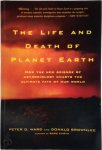 Peter Douglas Ward 215620, Donald Brownlee 39125 - The Life and Death of Planet Earth How the New Science of Astrobiology Charts the Ultimate Fate of Our World