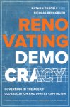 Nathan Gardels, Nicolas Berggruen - Renovating Democracy Governing in the Age of Globalization and Digital Capitalism