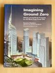 Stephens, S. - Imagining Ground Zero. Official and unofficial proposals for the World Trade Center site.