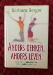 Berger, B. - Anders denken anders leven. Hoe onze gedachten ons leven bepalen