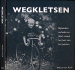 Keuk, Wessel van - Wegkletsen: Bijzondere verhalen en foto's vanuit het hart van het peleton