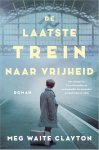 Meg Waite Clayton - De laatste trein naar vrijheid