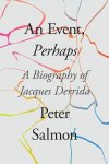 Peter Salmon 291542 - An Event, Perhaps A Biography of Jacques Derrida