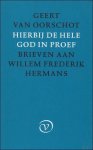 Geert van Oorschot. - HIERBIJ DE HELE GOD IN PROEF. Brieven aan Willem Frederik Hermans