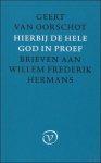 Geert van Oorschot. - HIERBIJ DE HELE GOD IN PROEF. Brieven aan Willem Frederik Hermans