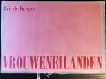 KUYPER, Eric de - Vrouweneilanden. (Met zes ingeplakte illustraties).