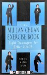 Sheng Keng Yun - The Mu Lan Chuan Exercise Book. Eight Techniques for Better Health
