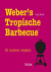 Knox, Lucy - WEBER'S TROPISCHE BARBECUE  - 50 zomerse recepten