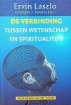 Laszlo, Ervin / Dennis, Kingley, L. [Red.] - De verbinding tussen wetenschap en spiritualiteit. Deskundigen aan het woord