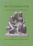 - Was ist Kleinplastik? Das kleine Format in der Bildhauerkunst. Eine didaktische Ausstellung V