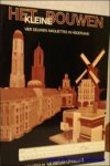 N/A; - HET KLEINE BOUWEN. VIER EEUWEN MAQUETTES IN NEDERLAND,