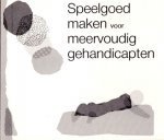 Bulthuis, Puck / e.a. - Speelgoed  maken voor meervoudig gehandicapten