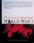 Kiester Jr, Edwin - An Incomplete History of World War I Kiester Jr, Edwin - An Incomplete History of World War I
