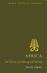 Patrick Chabal - Africa The Politics of Suffering and Smiling