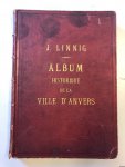 Linnig, J. & F.H. Mertens - Album historique de la ville d'Anvers. Collection de Vues et de Monuments des Temps Passés