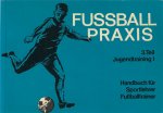 Wittmann, Franz / Maier, Werner / Pfeifer, Werner - Fussball Praxis 3.Teil Jugendtraining I -Handbuch für Sportleher Fußballtrainer